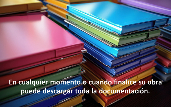En cualquier momento o al finalizar la obra, puede descargar toda la documentación.
